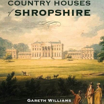 The Country Houses of Shropshire by Gareth Williams. 