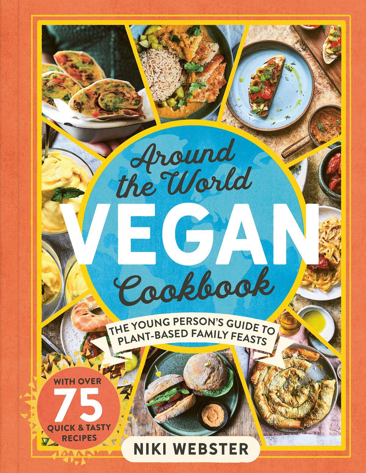 Around the World Vegan Cookbook: The Young Person’s Guide to Plant-Based Family Feasts