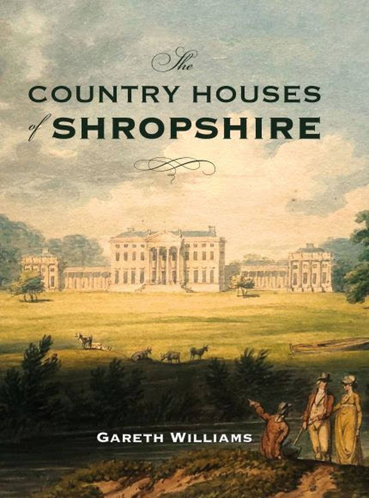 The Country Houses of Shropshire by Gareth Williams. 